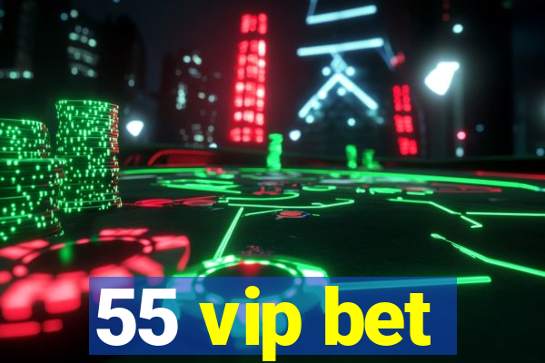 55 vip bet